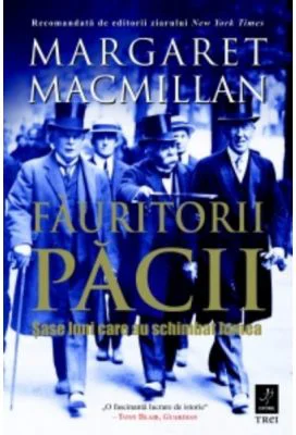 Fauritorii pacii. Sase luni care au schimbat lumea - Margaret Macmillan