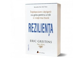 Rezilienta. Intelepciune castigata cu greu pentru a trai o viata mai buna (editia a doua) - Eric Greitens
