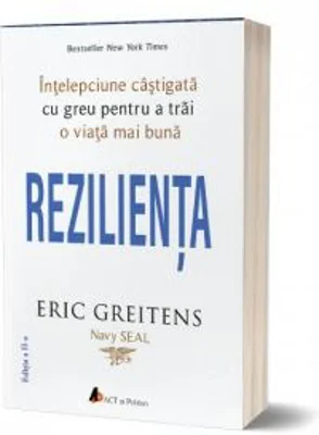 Rezilienta. Intelepciune castigata cu greu pentru a trai o viata mai buna (editia a doua) - Eric Greitens