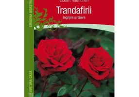 Trandafirii. Ingrijire si taiere - Eckart Haenchen