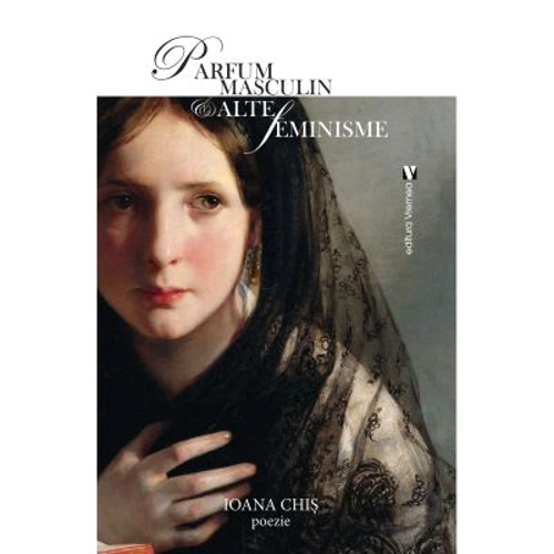 Parfum masculin &amp; alte feminisme - Ioana Chis