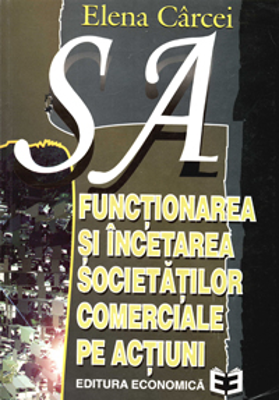 S. A. Functionarea si incetarea societatilor comerciale pe actiuni - Elena Carcei