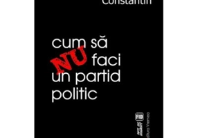 Cum sa nu faci un partid politic - Ioana Constantin