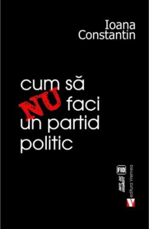 Cum sa nu faci un partid politic - Ioana Constantin