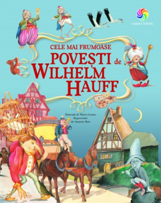 Cele mai frumoase povesti - Wilhelm Hauff. Traducere de Crina Vasiliu-Kienle