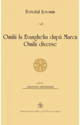 Omilii la Evanghelia după Marcu. Omilii diverse - Fericitul Ieronim
