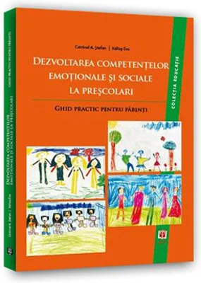 Dezvoltarea competentelor emotionale si sociale la prescolari. Ghid practic pentru parinti - Catrinel A. Stefan