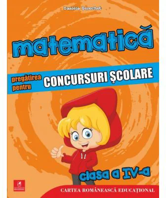 Matematica. Pregatirea pentru concursuri scolare. Clasa a 4-a. colectia olimpiade si concursuri scolare - Daniela Berechet