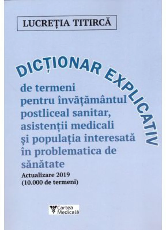 Dictionar explicativ actualizat de termeni pentru invatamantul postliceal sanitar - Lucretia Titirca