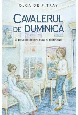 Cavaler de duminica. O poveste despre curaj si demnitate - Olga De Pitray