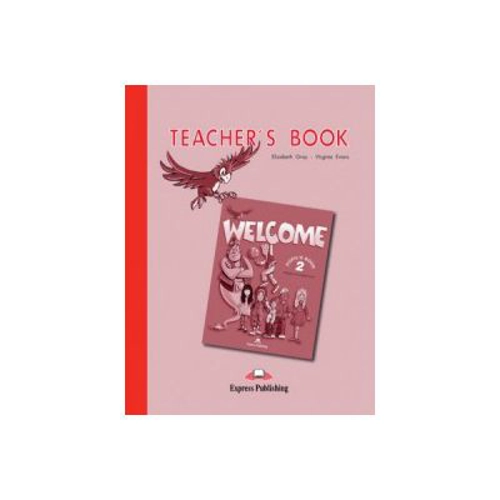 Welcome 2 Teacher's Book. Curs de limba engleza Manualul Profesorului - Elizabeth Gray