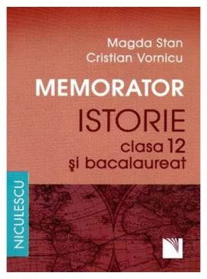 Memorator de istorie pentru clasa a 12-a si bacalaureat - Magda Stan