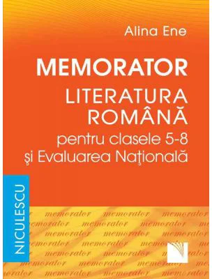 Memorator. Literatura romana pentru clasele 5-8 si Evaluarea Nationala