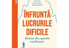 Infrunta lucrurile dificile. Stiinta din spatele rezilientei - Steve Magness