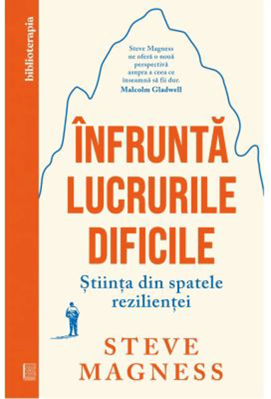 Infrunta lucrurile dificile. Stiinta din spatele rezilientei - Steve Magness