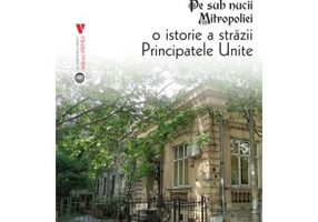 Pe sub nucii Mitropoliei. O istorie a Strazii Principatele Unite - Radu Stanciu
