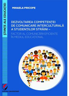 Dezvoltarea competentei de comunicare interculturala a studentilor straini. Factor al comunicarii eficiente in mediul educational - Mihaela Pricope