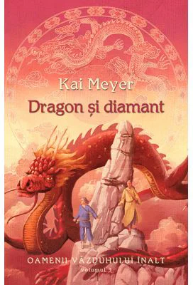 Dragon si diamant. Seria Oamenii Vazduhului Inalt volumul 3 - Kai Meyer