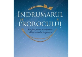 Indrumarul prorocului. Un ghid pentru manifestarea biblica a darului de prorocie - Daniel Muresan