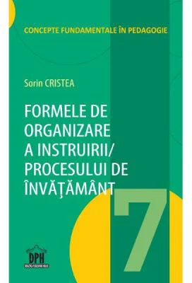Formele de organizare a instruirii procesului de invatamant. Volumul 7 - Sorin Cristea