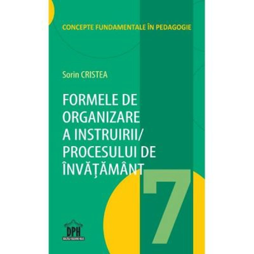 Formele de organizare a instruirii procesului de invatamant. Volumul 7 - Sorin Cristea