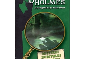 Misterul spiritului invocat. Seria Sherlock Holmes si strengarii de pe Bakerstreet - Michael Citrin, Tracy Mack