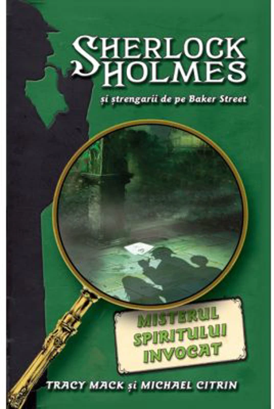 Misterul spiritului invocat. Seria Sherlock Holmes si strengarii de pe Bakerstreet - Michael Citrin, Tracy Mack