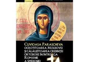 Cuvioasa Parascheva, ocrotitoarea Moldovei si calauzitoarea credintei ortodoxe in intreaga Romanie a smereniei - Silvan Theodorescu
