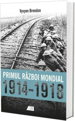 Primul Razboi Mondial 1914-1918 - Vyvyen Brendon