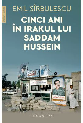 Cinci ani in Irakul lui Saddam Hussein - Emil Sirbulescu