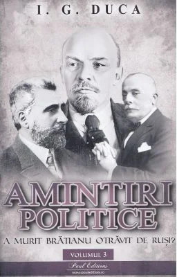 Amintiri politice volumul 3. A murit Bratianu otravit de rusi - I. G Duca