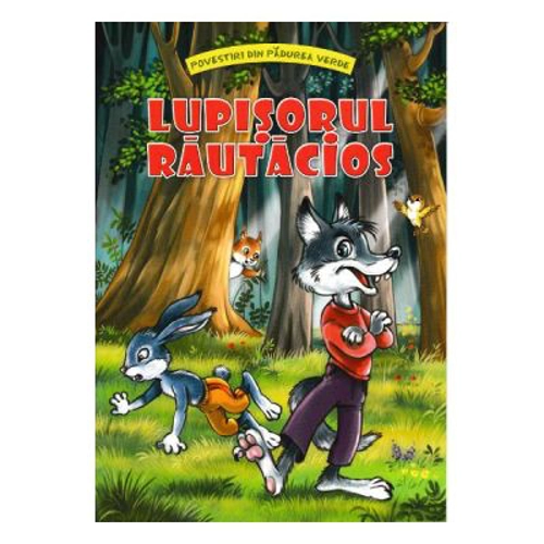 Lupisorul rautacios. Povestiri din padurea verde