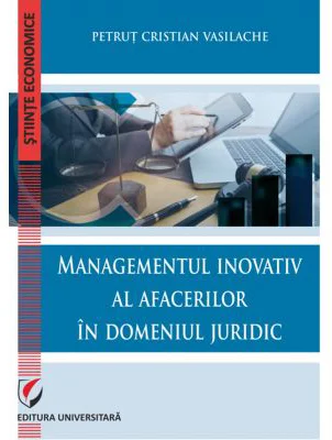 Managementul inovativ al afacerilor in domeniul juridic - Petrut Cristian Vasilache