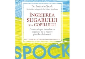 DR. SPOCK. Ingrijirea sugarului si a copilului - Benjamin Spock