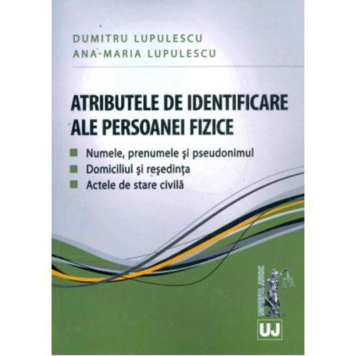 Atributele de identificare ale persoanei fizice. Numele, prenumele si pseudonimul. Domiciliul si resedinta. Actele de stare civila - Dumitru si Ana Ma