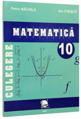 Culegere matematica clasa a 10-a - Petre Nachila, Ion Chesca