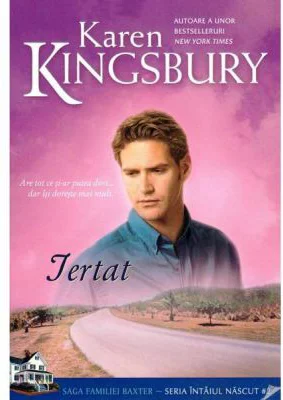 Iertat. Saga Familiei Baxter, Seria Intaiul nascut, Cartea 2 - Karen Kingsbury