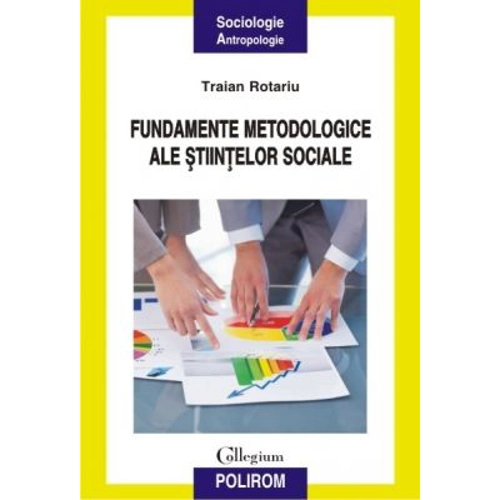 Fundamentele metodologice ale stiintelor sociale - Traian Rotariu
