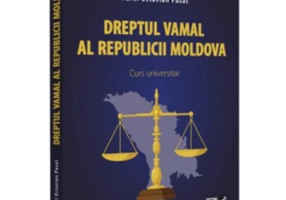 Dreptul vamal al Republicii Moldova. Curs universitar - Aurel Octavian Pasat