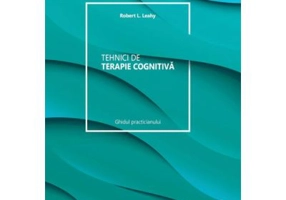 Tehnici de terapie cognitiva. Manualul clinicianului. Editia 2 - Robert L. Leahy