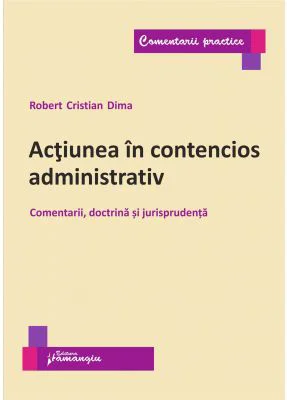 Actiunea in contencios administrativ. Comentarii, doctrina si jurisprudenta