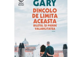 Dincolo de limita aceasta biletul isi pierde valabilitatea - Romain Gary