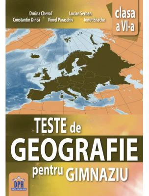 Teste de geografie pentru Gimnaziu. Clasa a 6-a