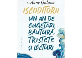 Iscoditorii. Un an de cugetari, bautura, tristete si lecturi