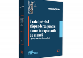 Tratat privind raspunderea pentru daune in raporturile de munca. Legislatie. Doctrina. Jurisprudenta - Alexandru Ticlea
