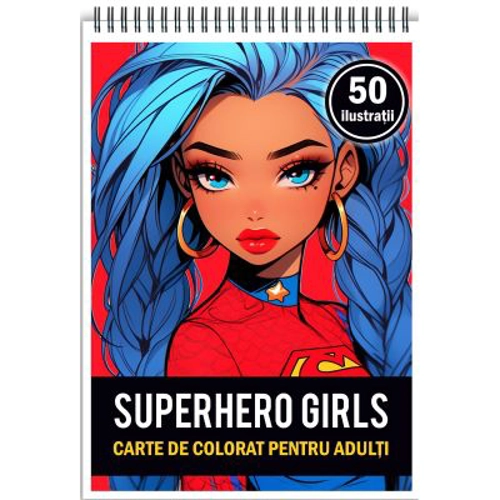 Carte de colorat, 50 de ilustratii, Anime Superhero Girls