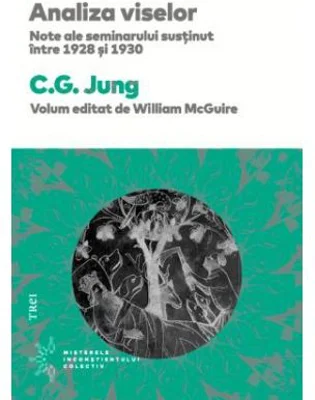 Analiza viselor. Note ale seminarului sustinut intre 1928 si 1930 - C. G. Jung. Traducere de Sofia-Manuela Nicolae