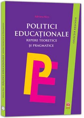Politici educationale. Repere teoretice si pragmatice - Adriana Nicu