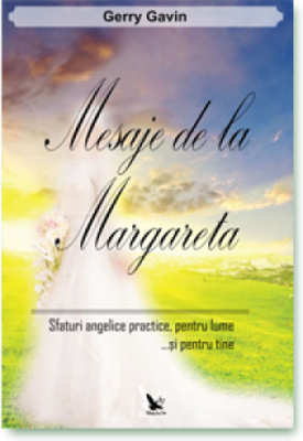 Mesaje de la Margareta. Safturi angelice practice, pentru lume... si pentru tine - Gavin Gerry