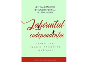 Labirintul codependentei - Frank Minirth, Robert Hemfelt, Paul Meier
